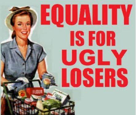 Equality is for ugly losers